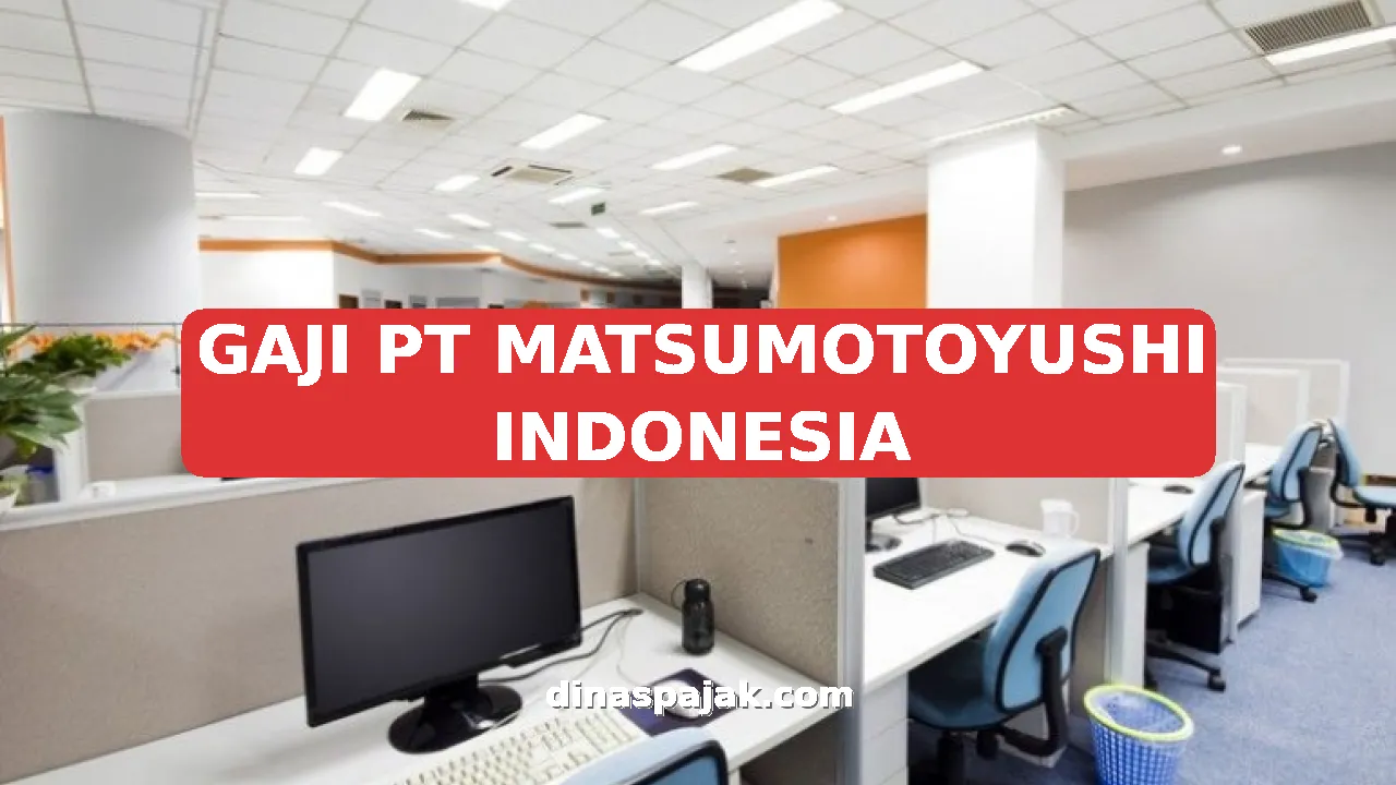 GAJI PT MATSUMOTOYUSHI INDONESIA