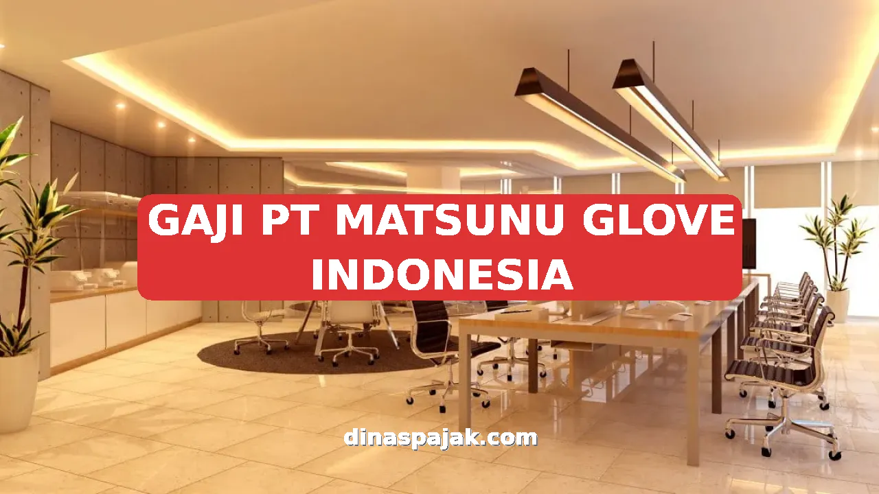 GAJI PT MATSUNU GLOVE INDONESIA