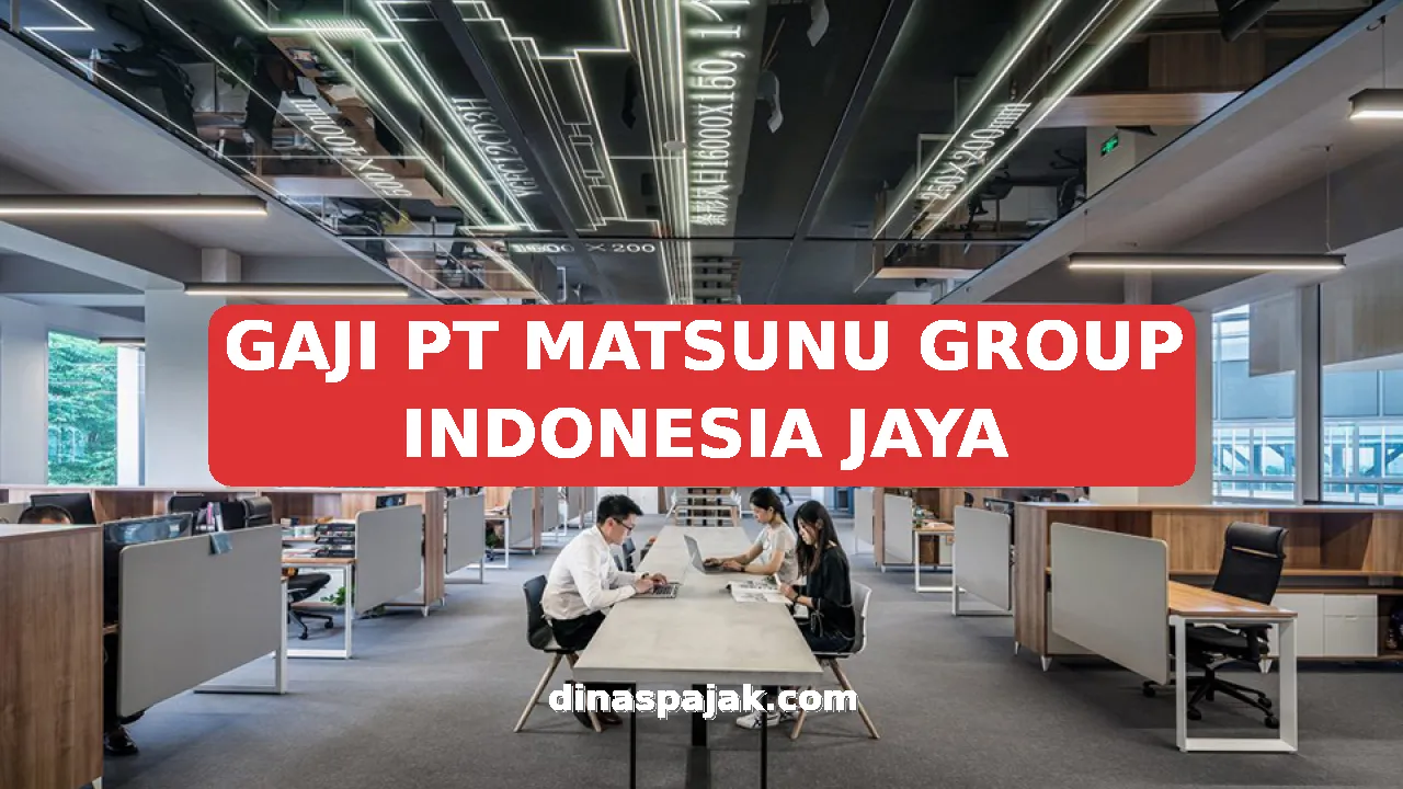 GAJI PT MATSUNU GROUP INDONESIA JAYA