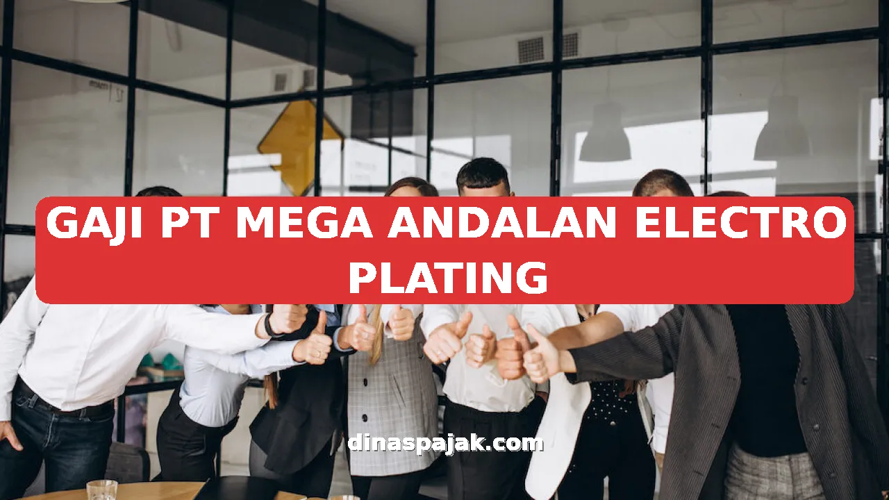 GAJI PT MEGA ANDALAN ELECTRO PLATING