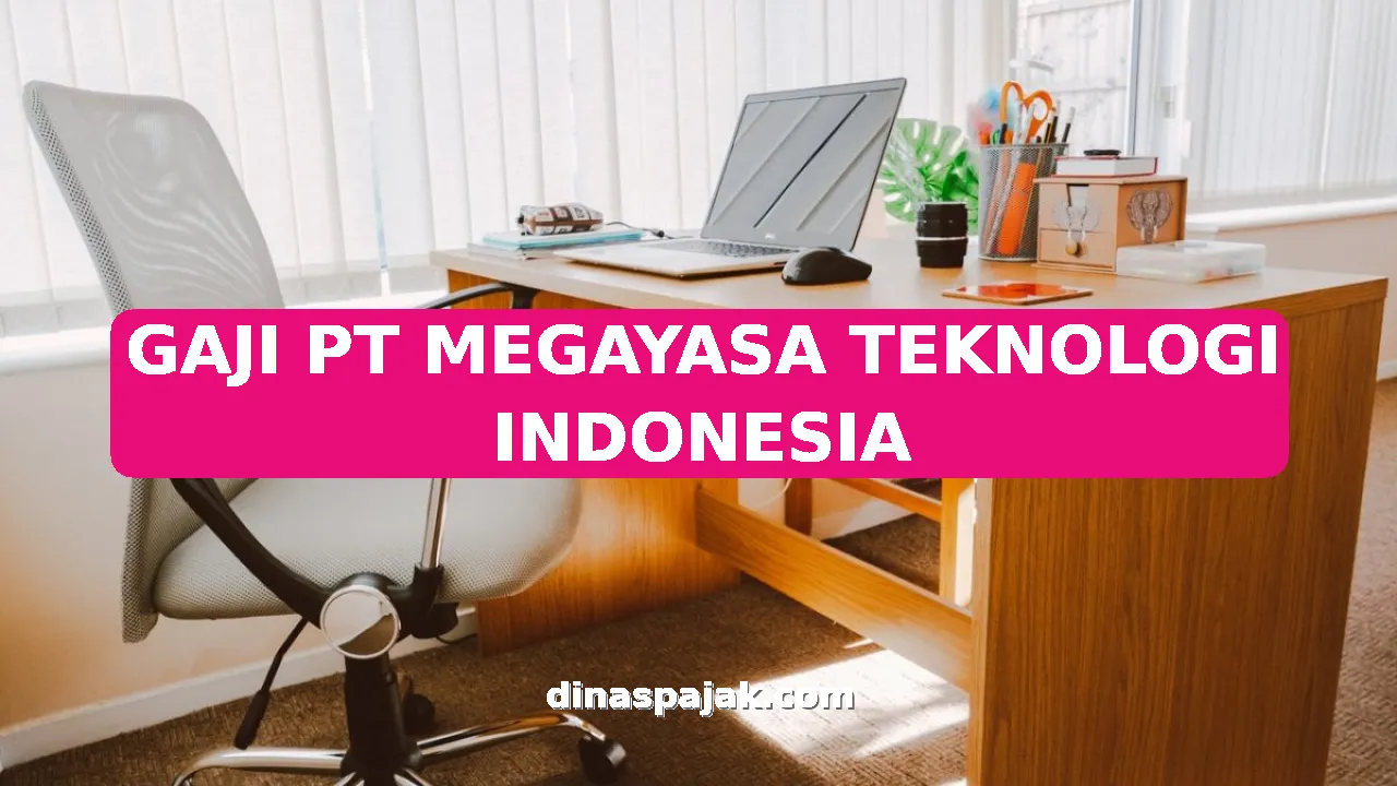 GAJI PT MEGAYASA TEKNOLOGI INDONESIA
