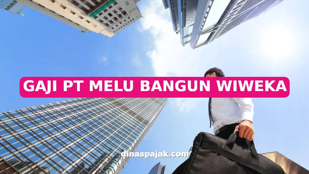 GAJI PT MELU BANGUN WIWEKA