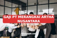 GAJI PT MERANGKAI ARTHA NUSANTARA