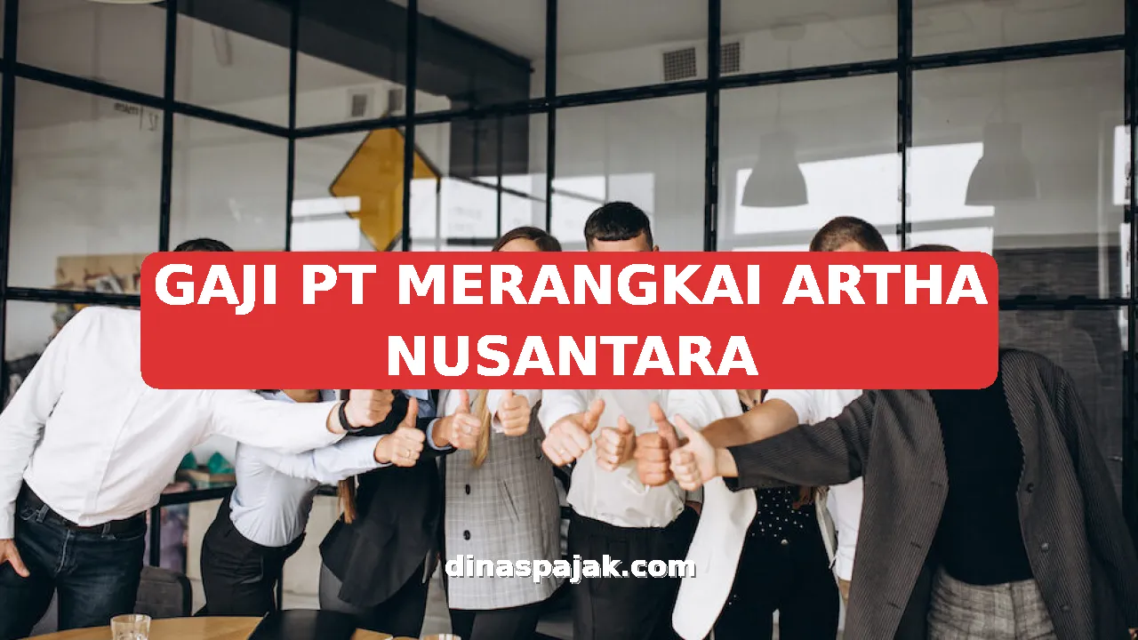 GAJI PT MERANGKAI ARTHA NUSANTARA