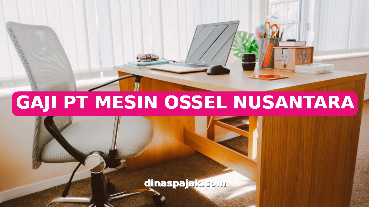 GAJI PT MESIN OSSEL NUSANTARA