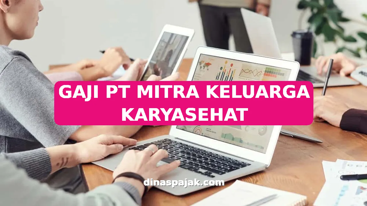 GAJI PT MITRA KELUARGA KARYASEHAT