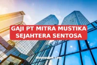 GAJI PT MITRA MUSTIKA SEJAHTERA SENTOSA