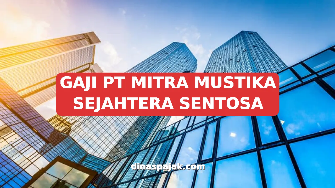 GAJI PT MITRA MUSTIKA SEJAHTERA SENTOSA