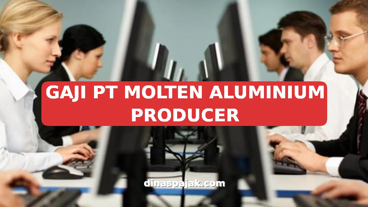 GAJI PT MOLTEN ALUMINIUM PRODUCER