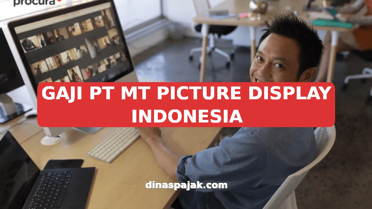 GAJI PT MT PICTURE DISPLAY INDONESIA