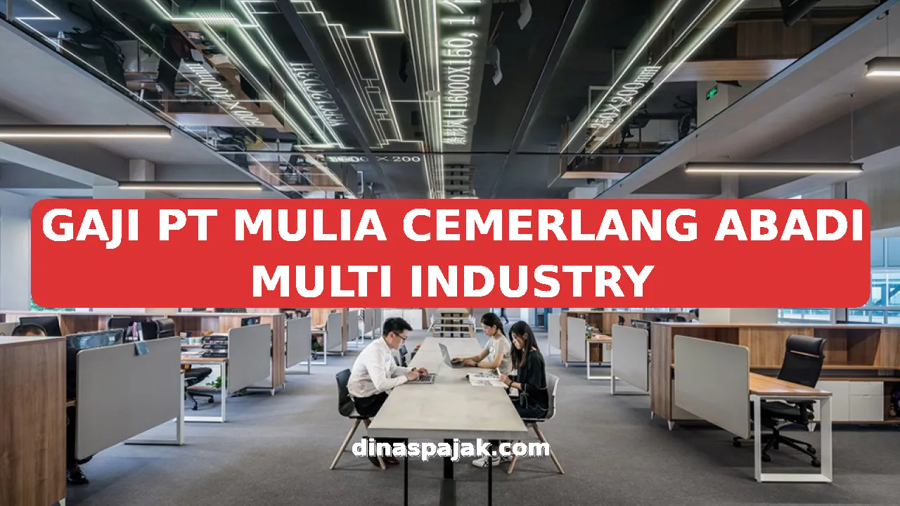 GAJI PT MULIA CEMERLANG ABADI MULTI INDUSTRY