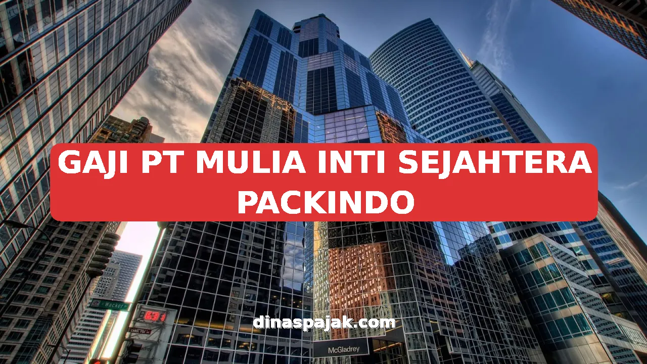 GAJI PT MULIA INTI SEJAHTERA PACKINDO