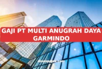 GAJI PT MULTI ANUGRAH DAYA GARMINDO