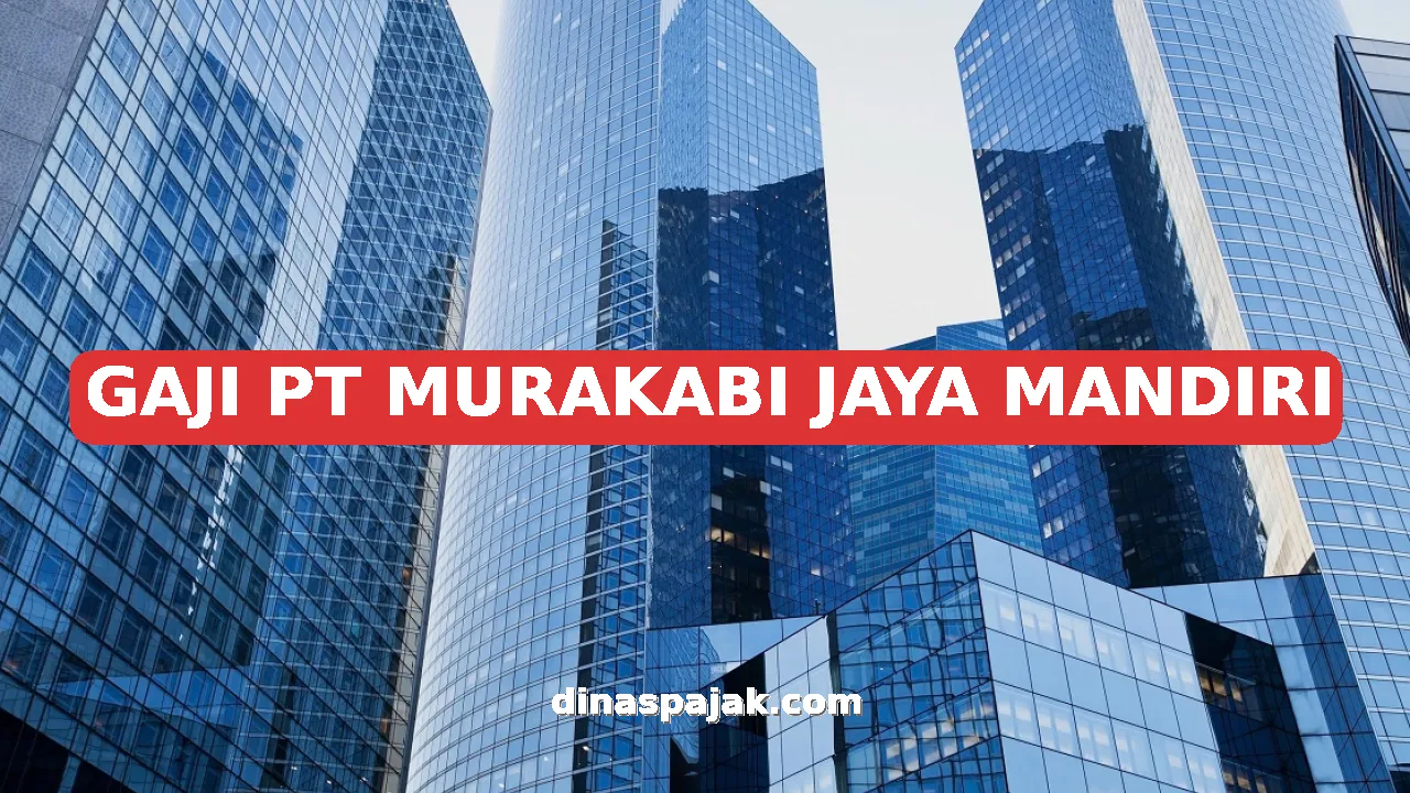 GAJI PT MURAKABI JAYA MANDIRI