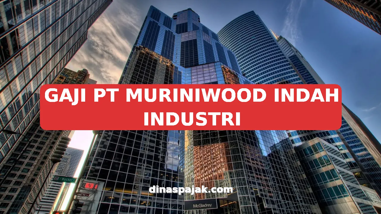 GAJI PT MURINIWOOD INDAH INDUSTRI