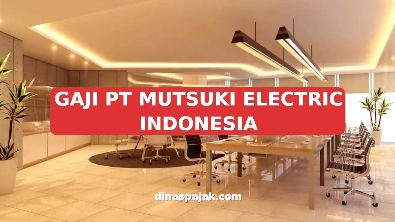 GAJI PT MUTSUKI ELECTRIC INDONESIA