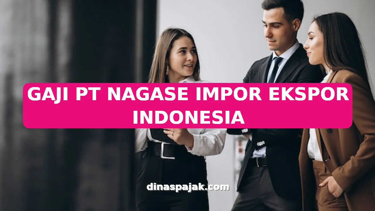 GAJI PT NAGASE IMPOR EKSPOR INDONESIA