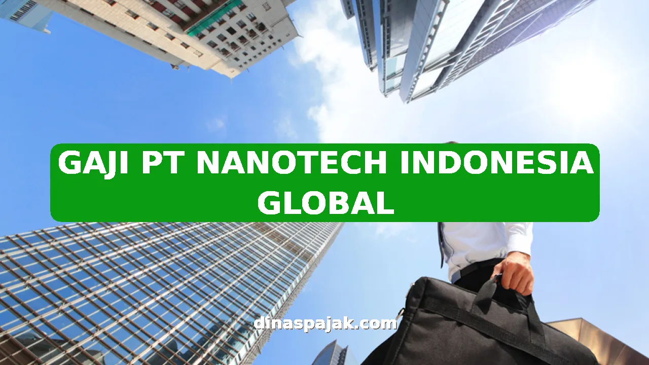 GAJI PT NANOTECH INDONESIA GLOBAL