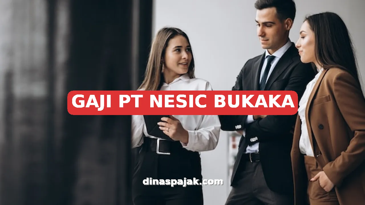 GAJI PT NESIC BUKAKA