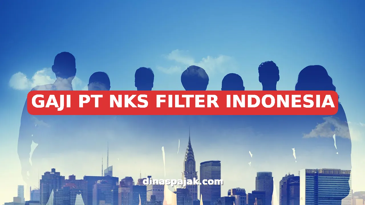 GAJI PT NKS FILTER INDONESIA