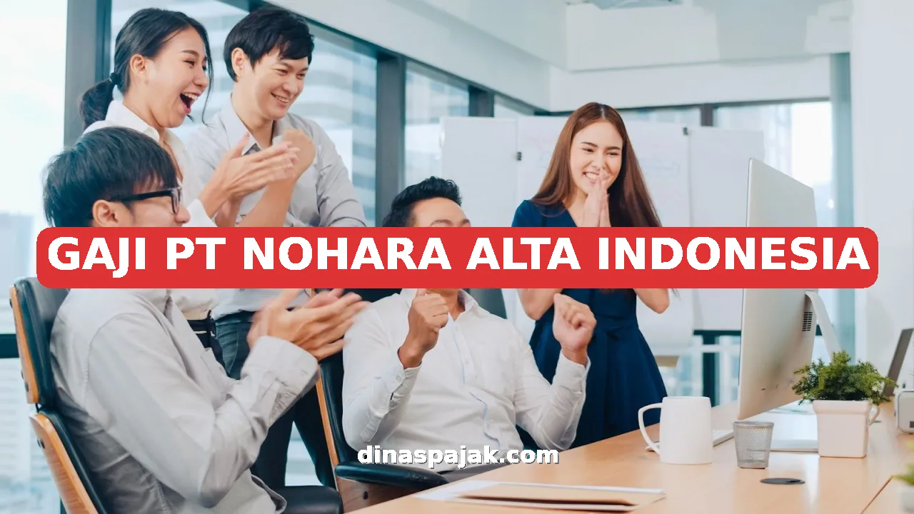 GAJI PT NOHARA ALTA INDONESIA