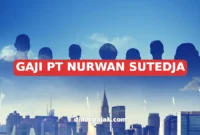 GAJI PT NURWAN SUTEDJA