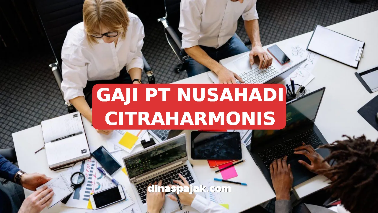 GAJI PT NUSAHADI CITRAHARMONIS