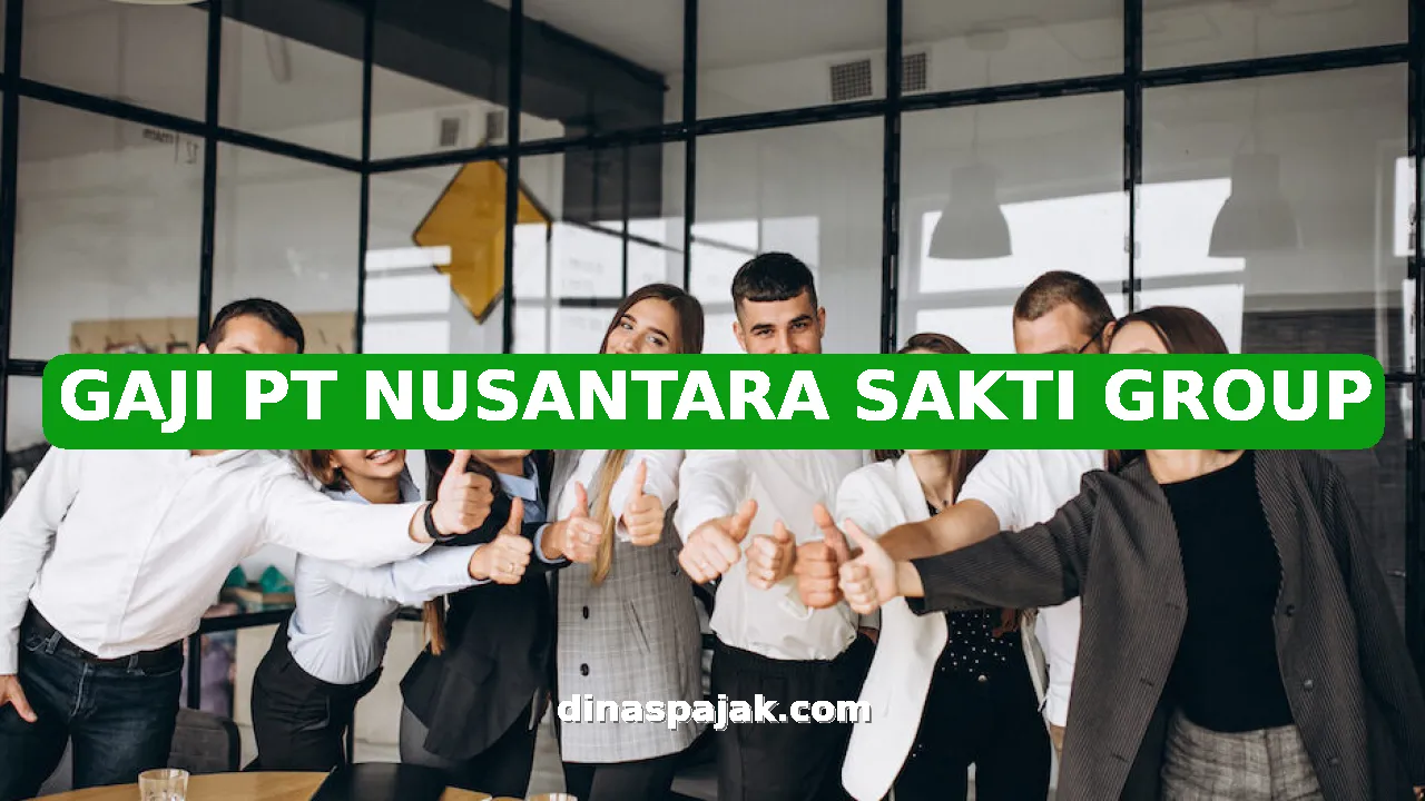 GAJI PT NUSANTARA SAKTI GROUP