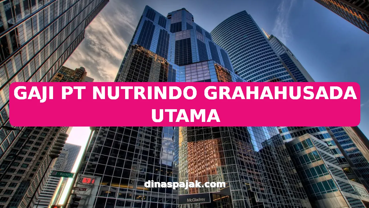 GAJI PT NUTRINDO GRAHAHUSADA UTAMA