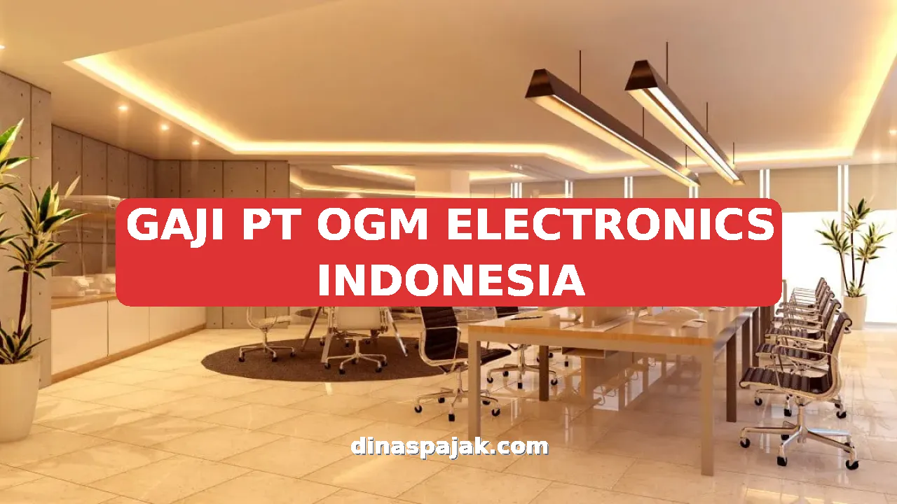 GAJI PT OGM ELECTRONICS INDONESIA