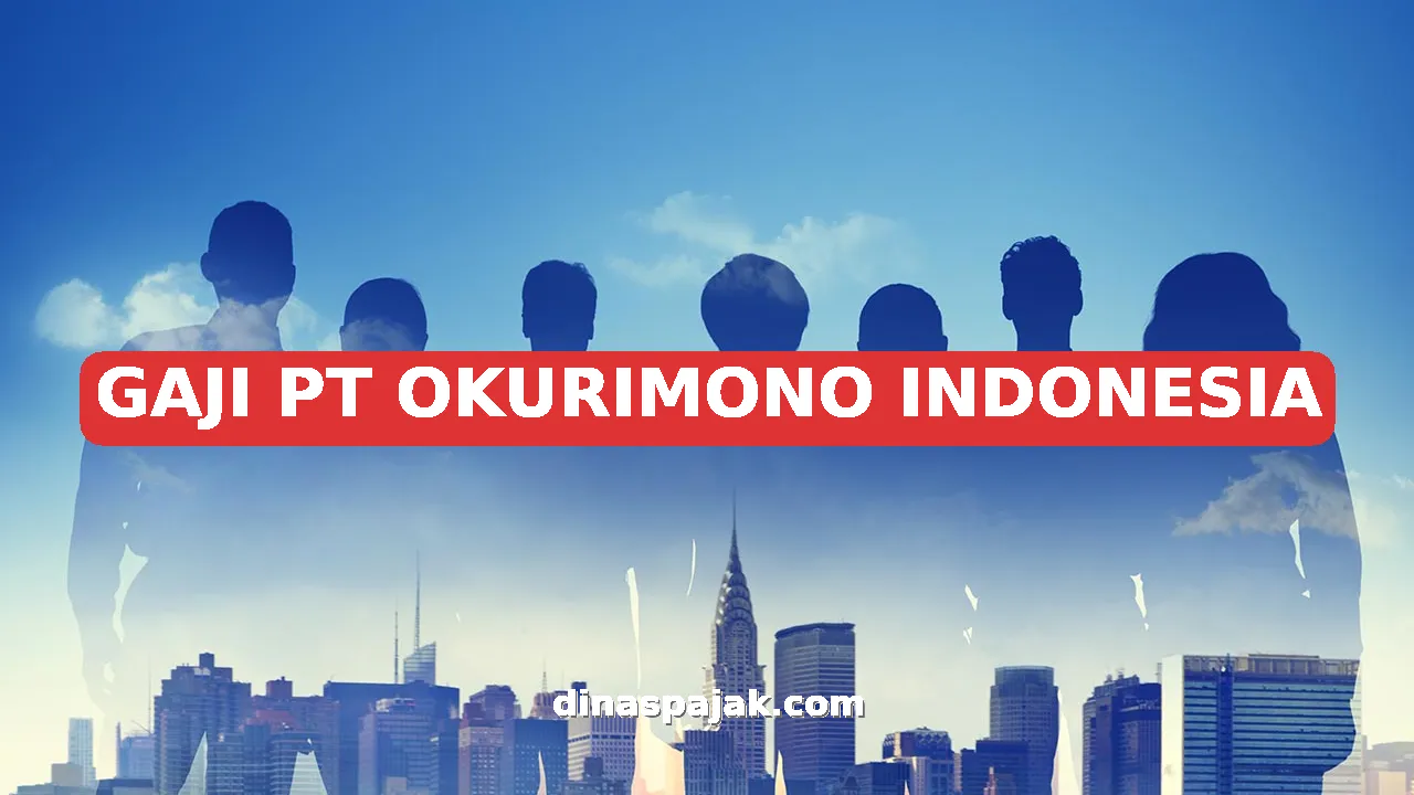 GAJI PT OKURIMONO INDONESIA