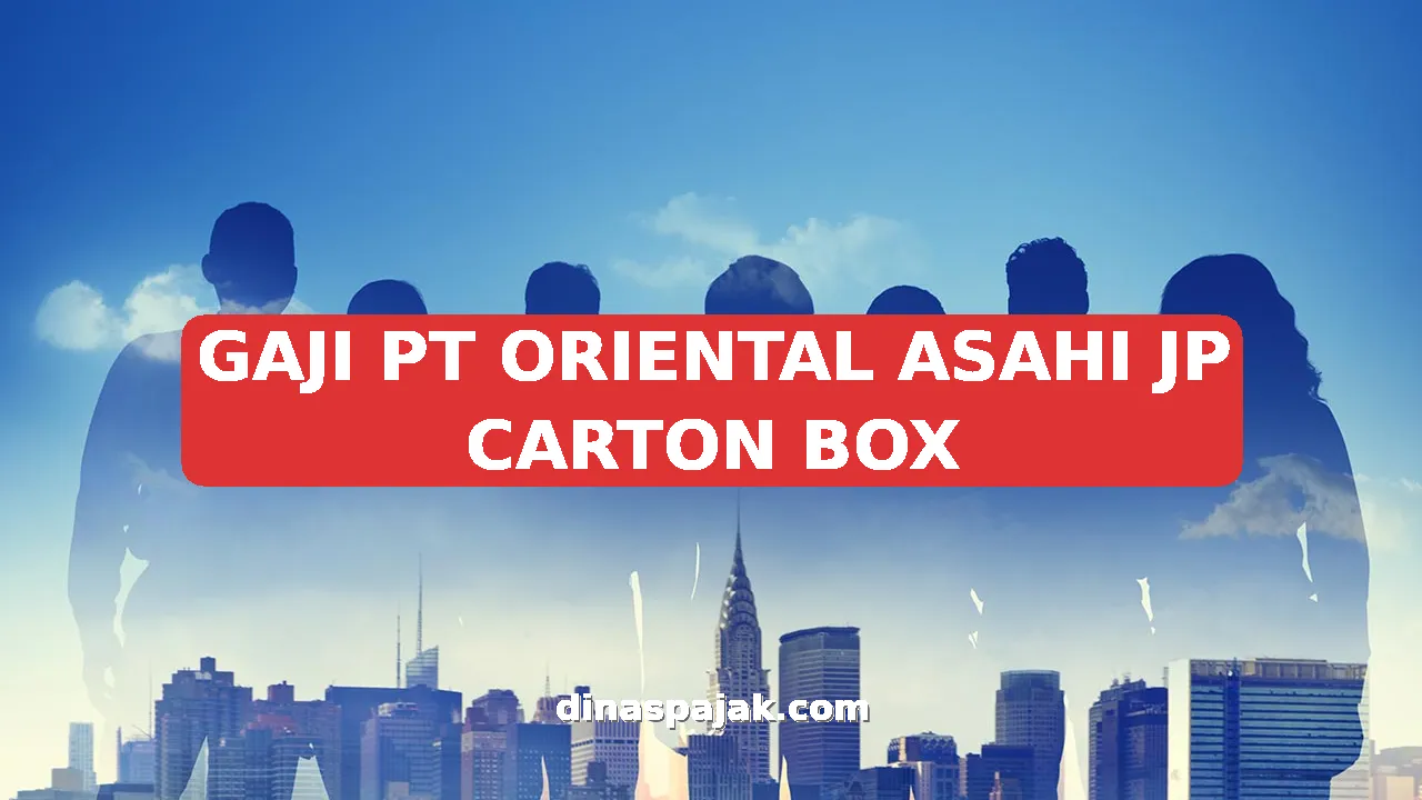 GAJI PT ORIENTAL ASAHI JP CARTON BOX