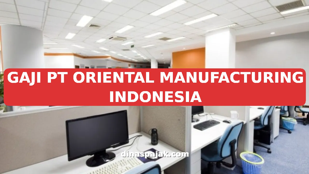 GAJI PT ORIENTAL MANUFACTURING INDONESIA