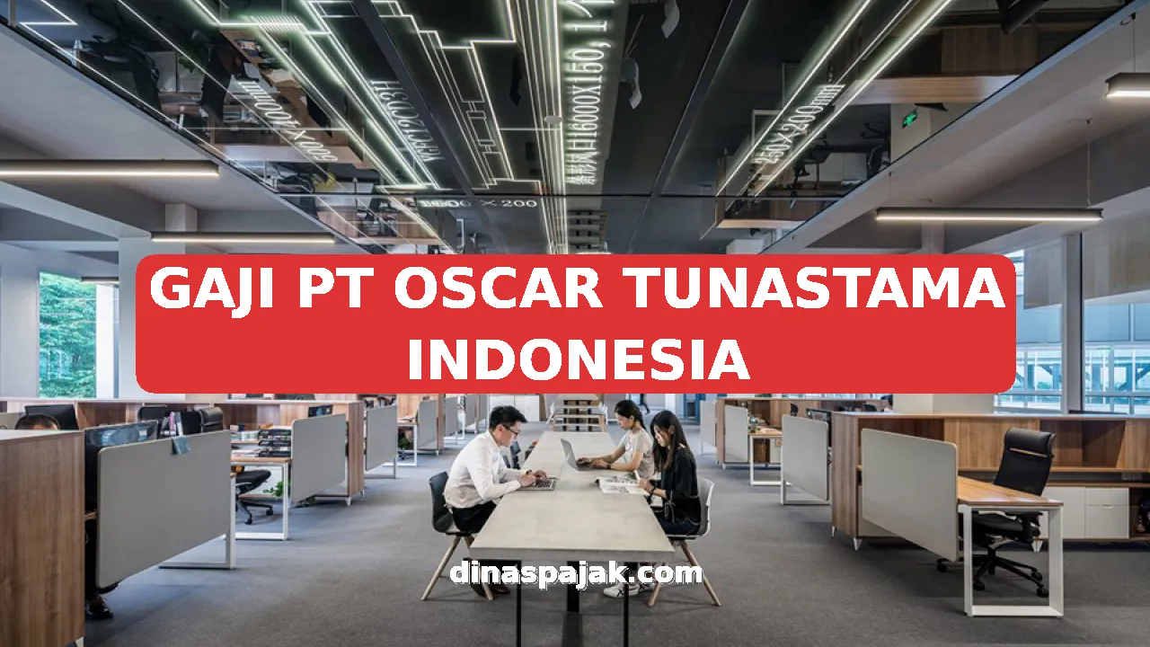 GAJI PT OSCAR TUNASTAMA INDONESIA