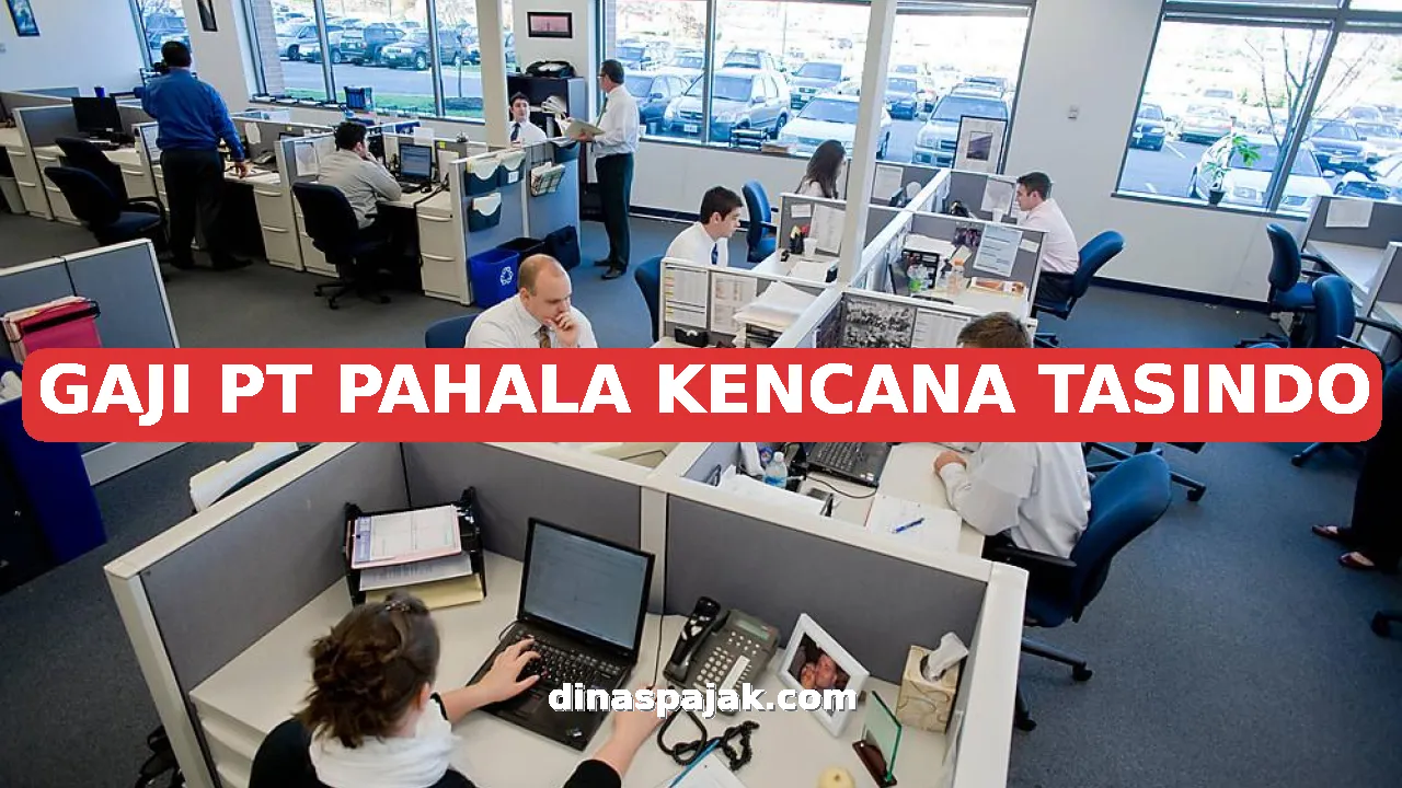 GAJI PT PAHALA KENCANA TASINDO
