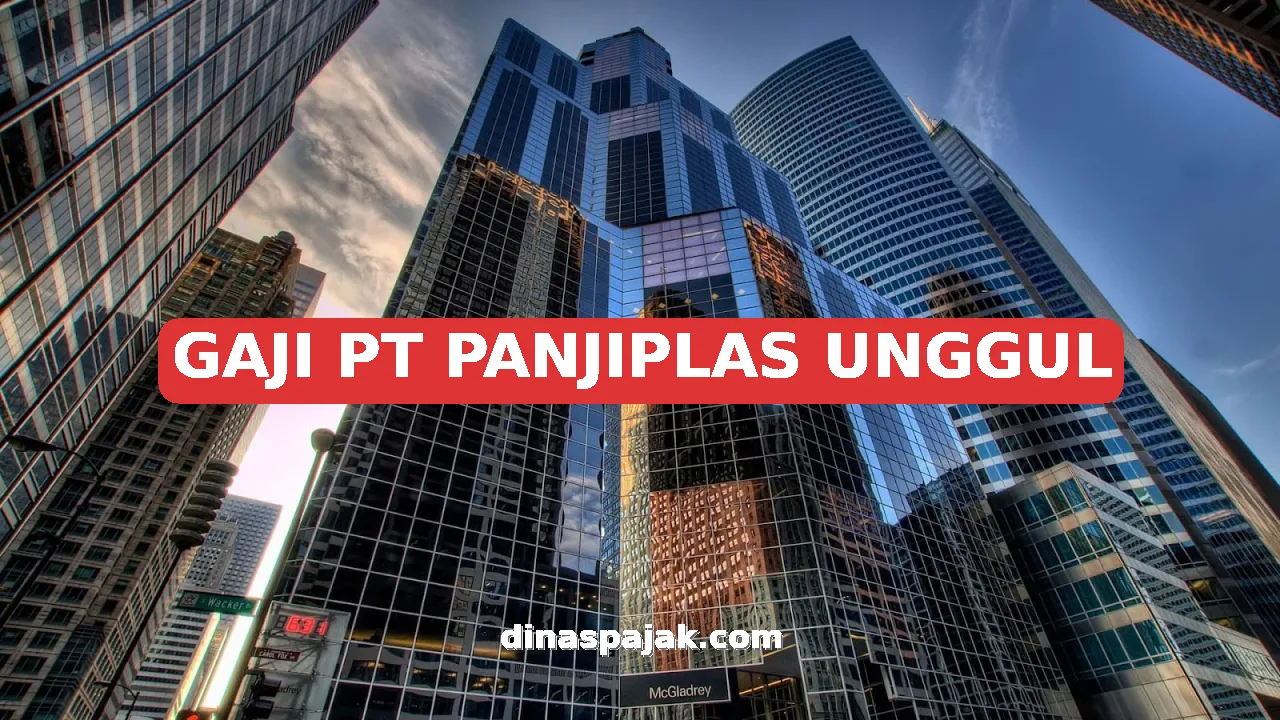 GAJI PT PANJIPLAS UNGGUL