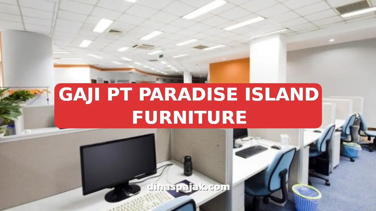 GAJI PT PARADISE ISLAND FURNITURE