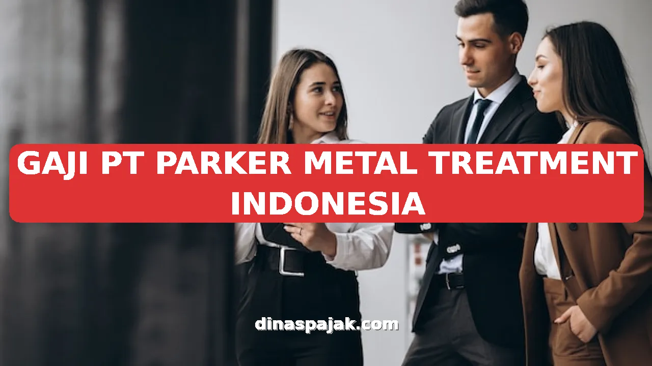 GAJI PT PARKER METAL TREATMENT INDONESIA