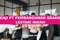 GAJI PT PEMBANGUNAN GRAHA LESTARI INDAH