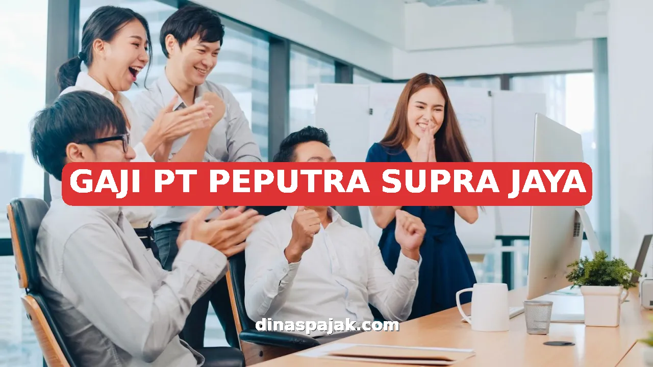 GAJI PT PEPUTRA SUPRA JAYA