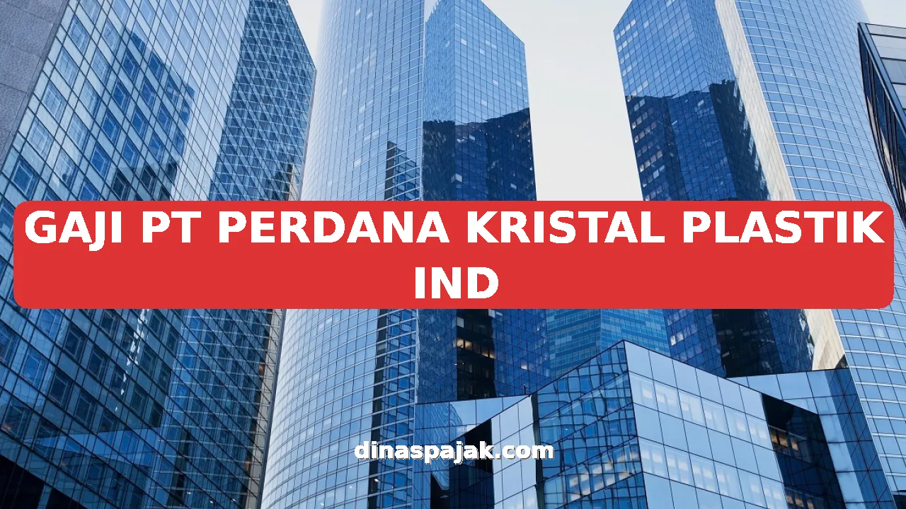 GAJI PT PERDANA KRISTAL PLASTIK IND