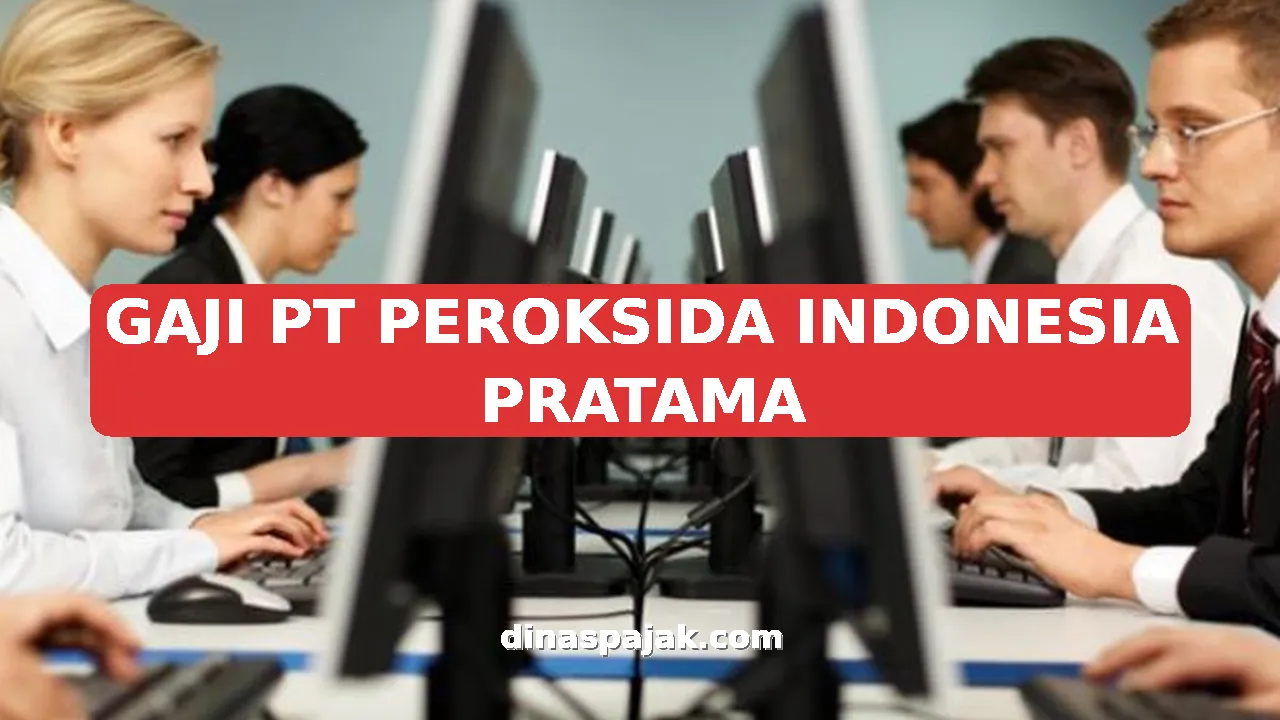 GAJI PT PEROKSIDA INDONESIA PRATAMA
