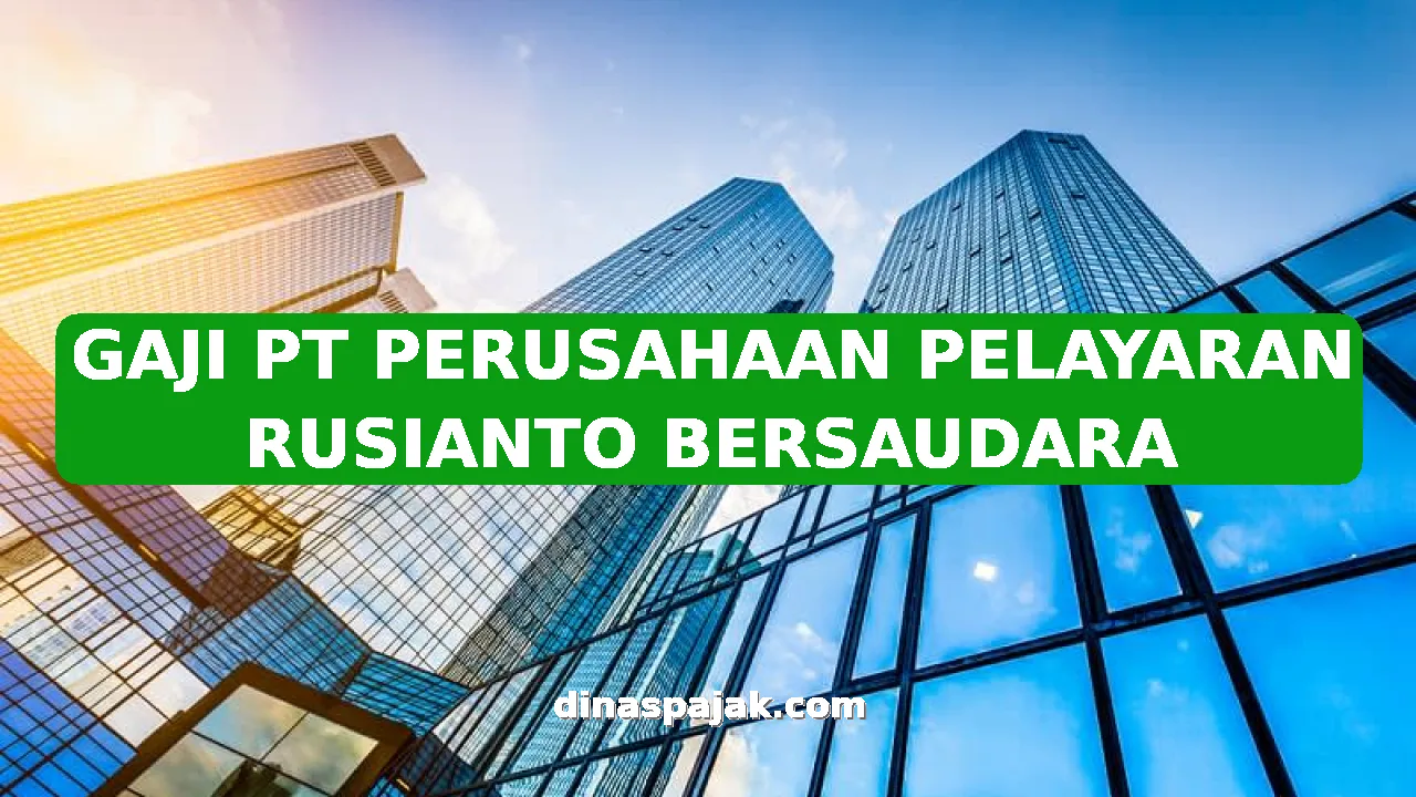 GAJI PT PERUSAHAAN PELAYARAN RUSIANTO BERSAUDARA