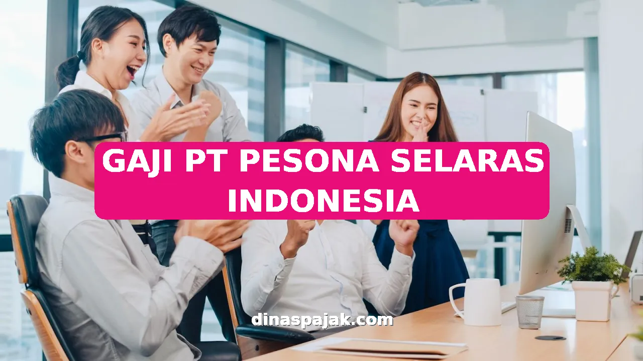 GAJI PT PESONA SELARAS INDONESIA