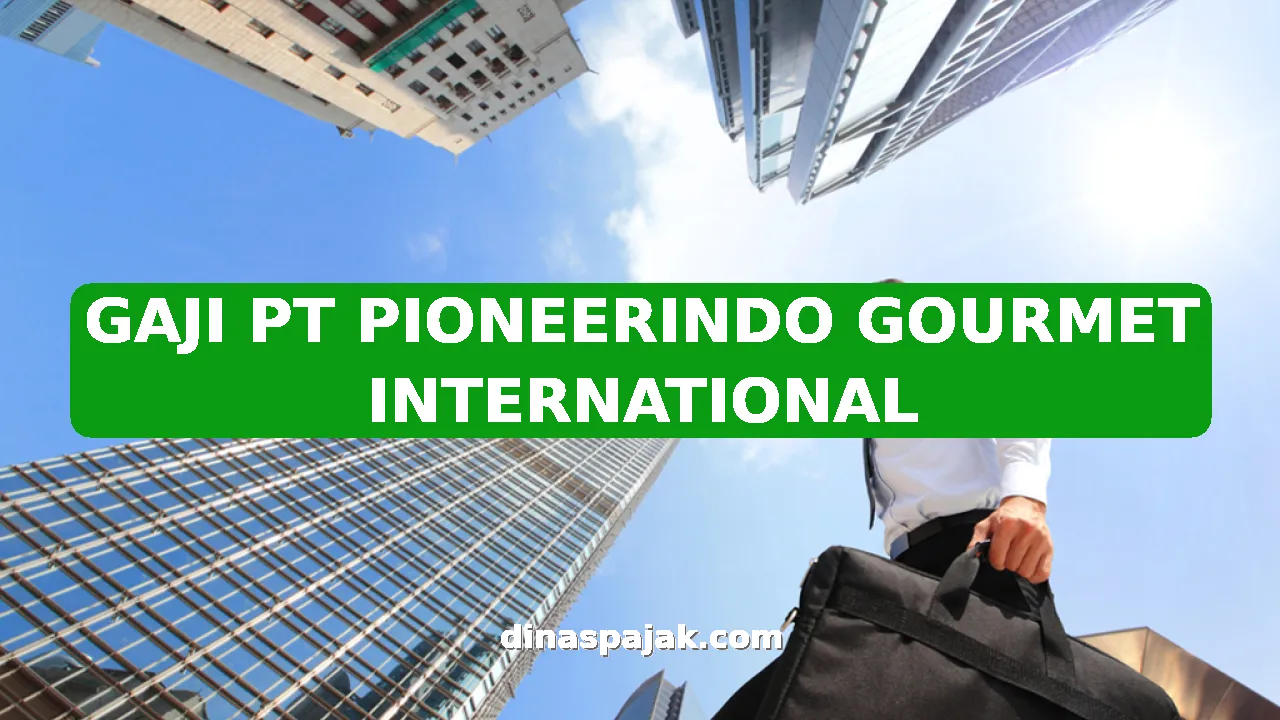 GAJI PT PIONEERINDO GOURMET INTERNATIONAL