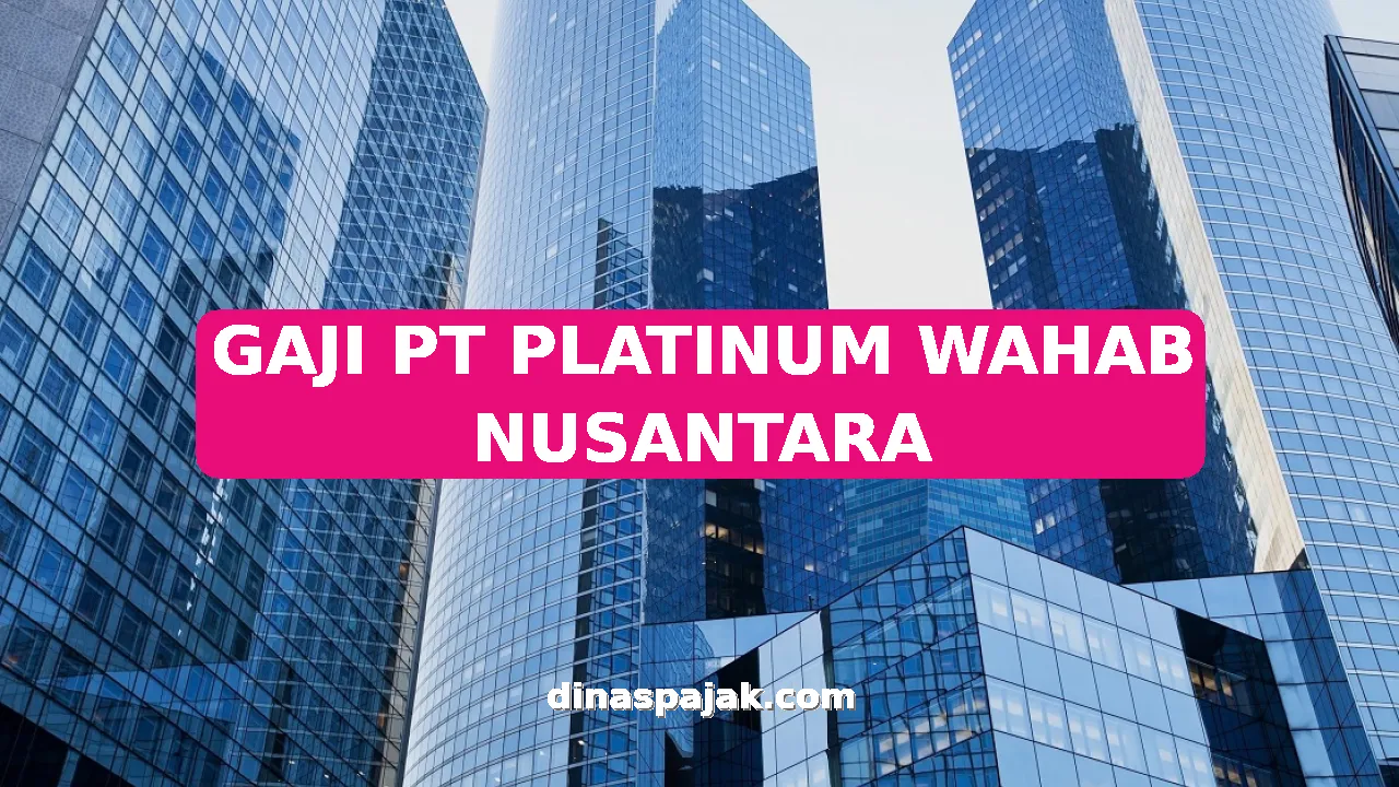GAJI PT PLATINUM WAHAB NUSANTARA