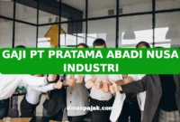 GAJI PT PRATAMA ABADI NUSA INDUSTRI