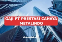 GAJI PT PRESTASI CAHAYA METALINDO