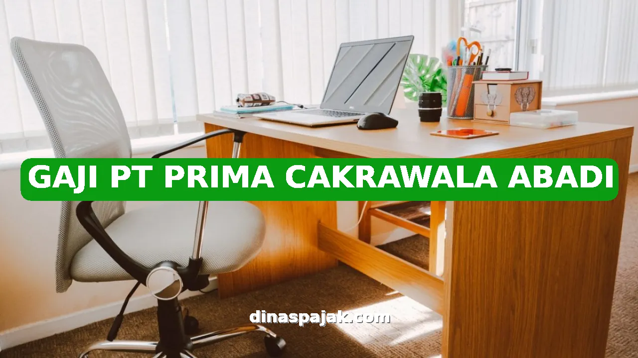 GAJI PT PRIMA CAKRAWALA ABADI
