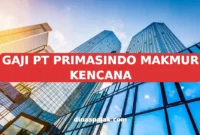 GAJI PT PRIMASINDO MAKMUR KENCANA